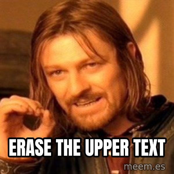 One Does Not Simply meme: erase the upper text