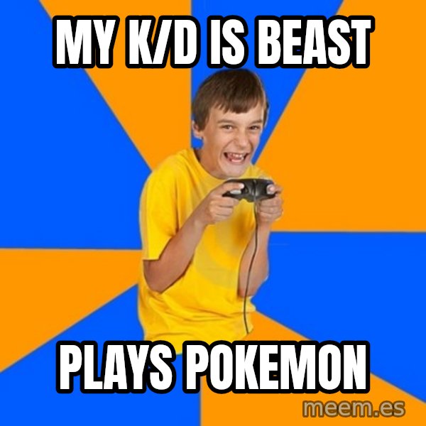Annoying Gamer Kid meme: My K/D is beast / plays pokemon