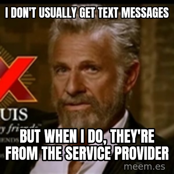 Dos Equis Man meme: I don't usually get text messages / But when I do, they're from the service provider