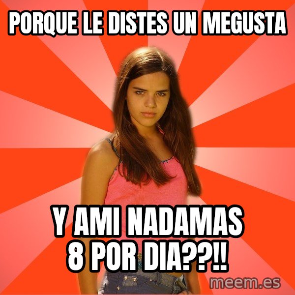 Jealous Girl meme: Porque le distes un megusta / y ami nadamas 8 por dia??!!