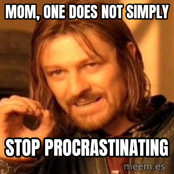 One Does Not Simply meme: Mom, one does not simply / stop procrastinating