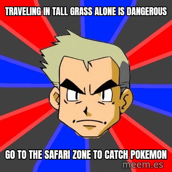 Professor Oak meme: traveling in tall grass alone is dangerous / go to the safari zone to catch pokemon