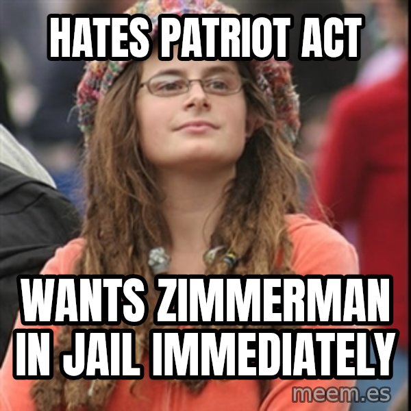 College Liberal meme: Hates patriot act / wants zimmerman in jail immediately