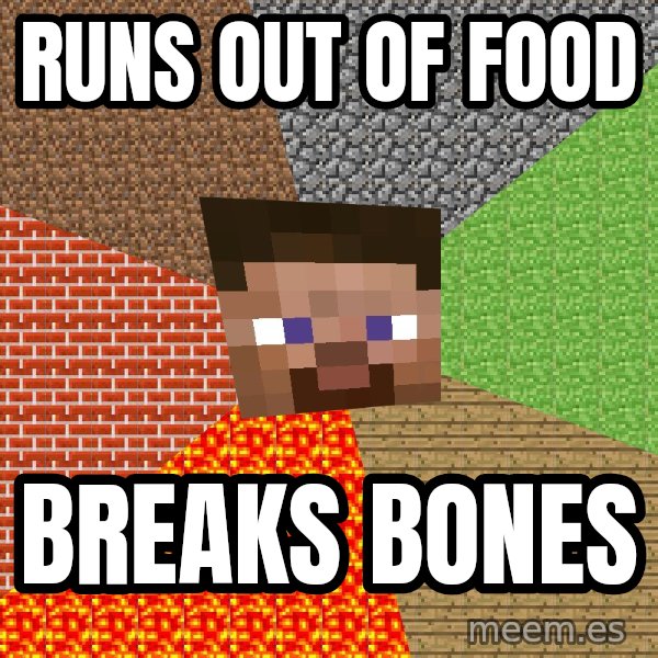 Minecraft Guy meme: Runs out of food / Breaks bones