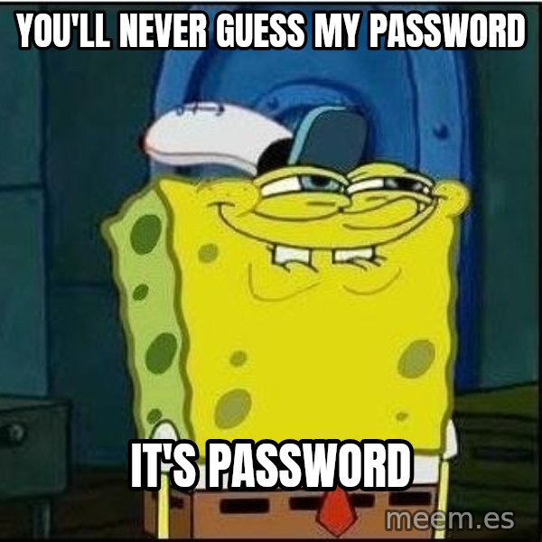 Spongebob Face meme: You'll never guess my password / It's password