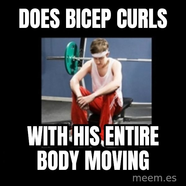 Annoying Gym Newbie meme: does bicep curls / with his entire body moving