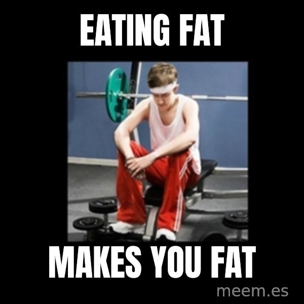 Annoying Gym Newbie meme: Eating fat / makes you fat