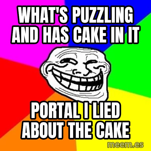 Trollface meme: what's puzzling and has cake in it / portal i lied about the cake