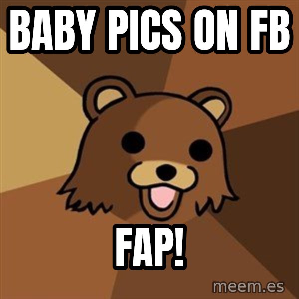 Pedobear meme: baby pics on FB / Fap!