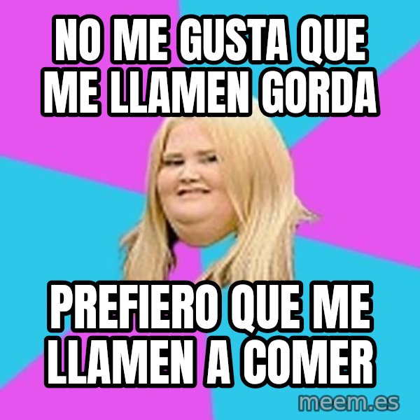 Fat Girl meme: No me gusta que me llamen gorda / prefiero que me llamen a comer