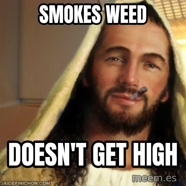 Good Guy Jesus meme: smokes weed / doesn't get high