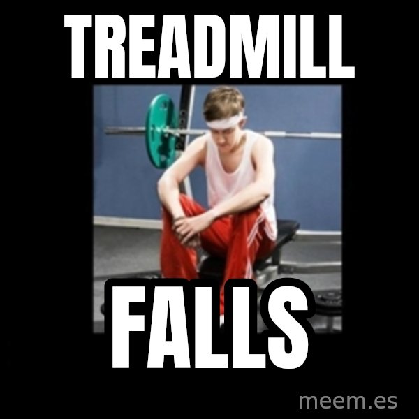 Annoying Gym Newbie meme: treadmill / falls