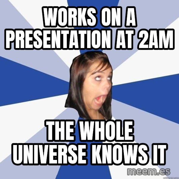 Annoying Facebook Girl meme: Works on a presentation at 2am / The whole universe knows it