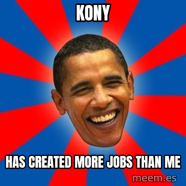 Obama meme: Kony / Has Created more jobs than me