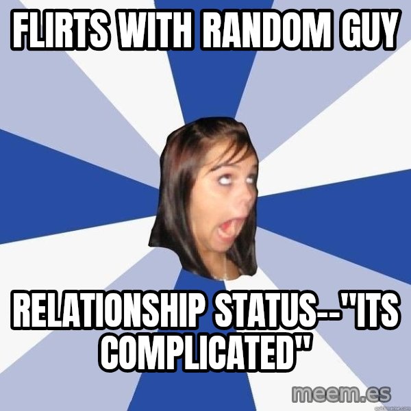 Annoying Facebook Girl meme: flirts with random guy / relationship status--"its Complicated"