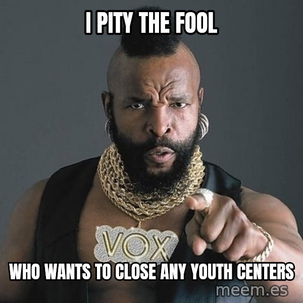 Mr T meme: I pity the Fool / Who wants to close any Youth CenTers