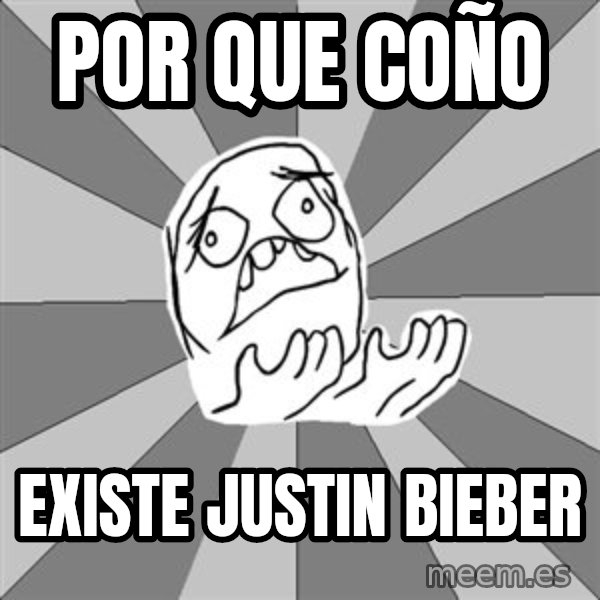 Whyyy??? meme: por que coño / existe justin bieber
