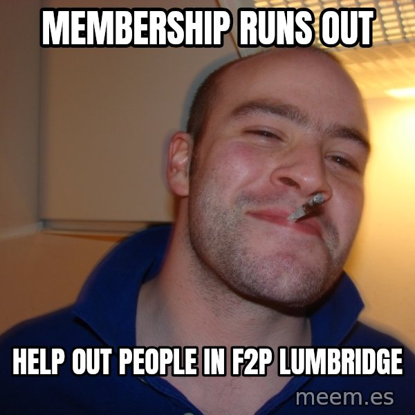 Good Guy Greg meme: membership runs out / help out people in f2p lumbridge