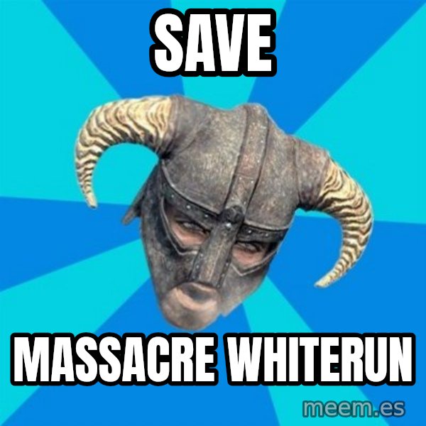 skyrim stan meme: save / massacre whiterun