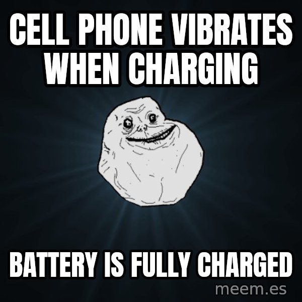 Forever Alone meme: Cell phone vibrates when charging / battery is fully charged