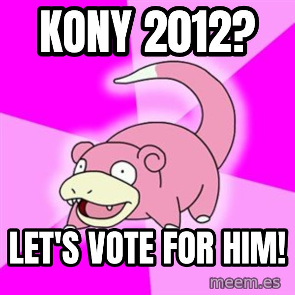 Slowpoke meme: kony 2012? / let's vote for him!