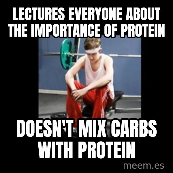 Annoying Gym Newbie meme: lectures everyone about the importance of protein / doesn't mix carbs with protein