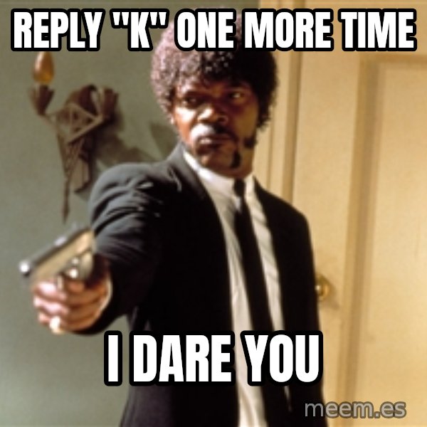 Samuel L Jackson meme: REPLY "K" ONE MORE TIME / I DARE YOU