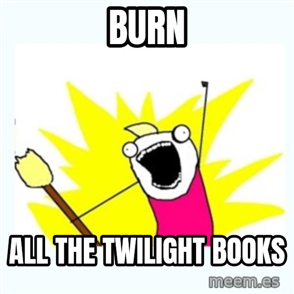 All the things meme: burn / all the twilight books
