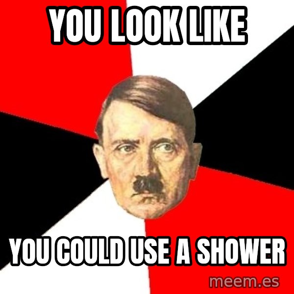 Advice Hitler meme: you look like / you could use a shower