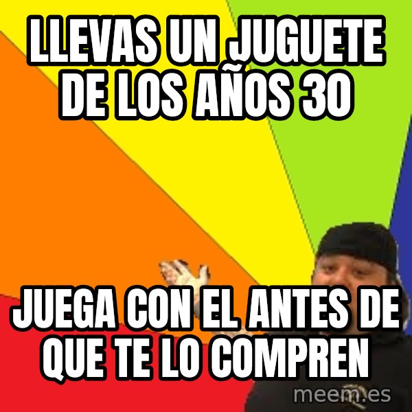 Pawn Stars meme: llevas un juguete de los años 30 / juega con el antes de que te lo compren