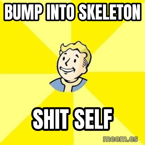 Fallout 3 meme: BUMP INTO SKELETON / SHIT SELF