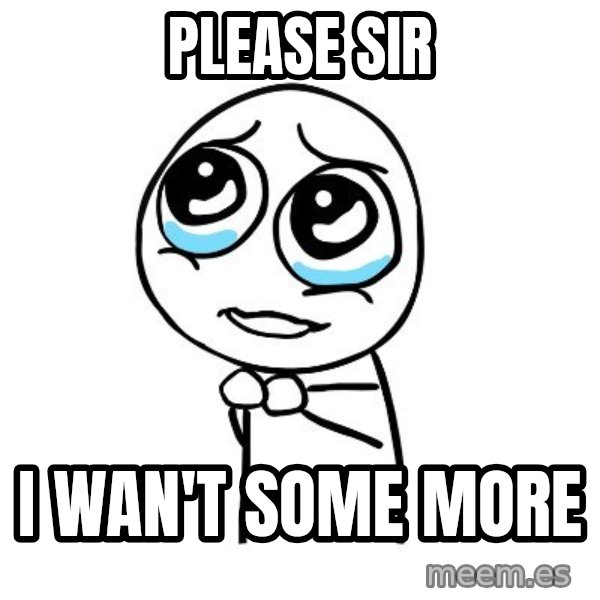 pleaseguy  meme: Please sir / i wan't some more