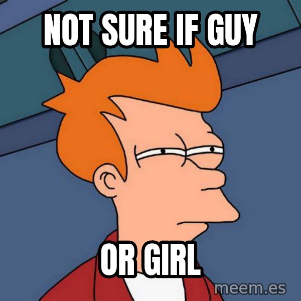 Futurama Fry meme: not sure if guy / or girl