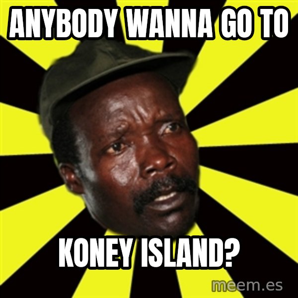 KONY THE PIMP meme: anybody wanna go to / koney island?