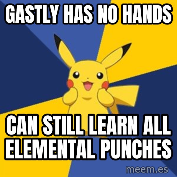 Pokemon Logic  meme: Gastly has no hands / Can still learn all elemental punches
