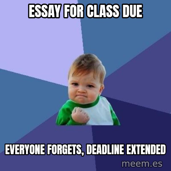 Success Kid meme: Essay for class due / Everyone forgets, deadline extended