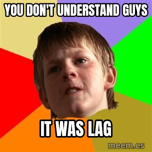 Angry School Boy meme: you don't understand guys / it was lag