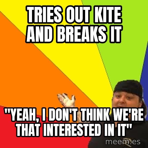 Pawn Stars meme: Tries out Kite and breaks it / "Yeah, i don't think we're that interested in it"