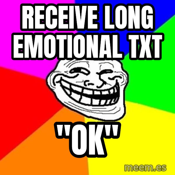 Trollface meme: RECEIVE LONG EMOTIONAL TXT / "OK"