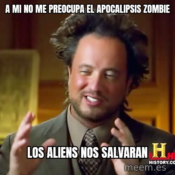 Ancient Aliens meme: a mi no me preocupa el apocalipsis zombie / los aliens nos SALVARAN