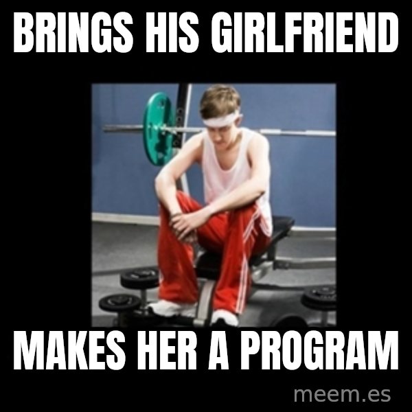 Annoying Gym Newbie meme: brings his girlfriend / makes her a program