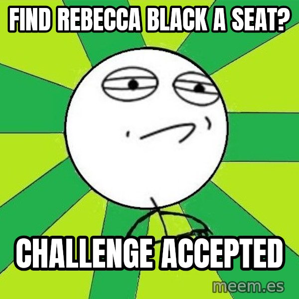 Challenge Accepted 2 meme: find rebecca black a seat? / challenge accepted