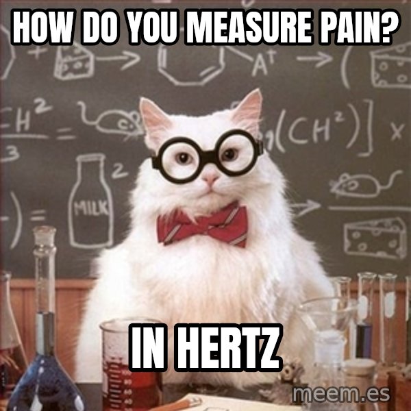 Science Cat meme: HOw do you measure pain? / in hertz