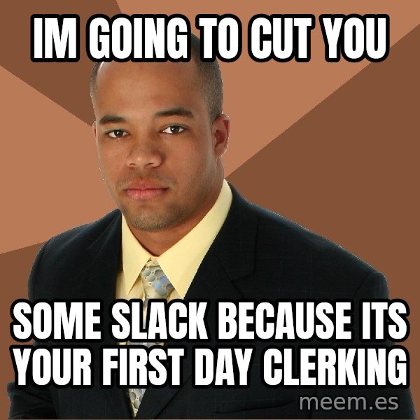 Successful Black Man meme: im going to cut you / some slack because its your first day clerking