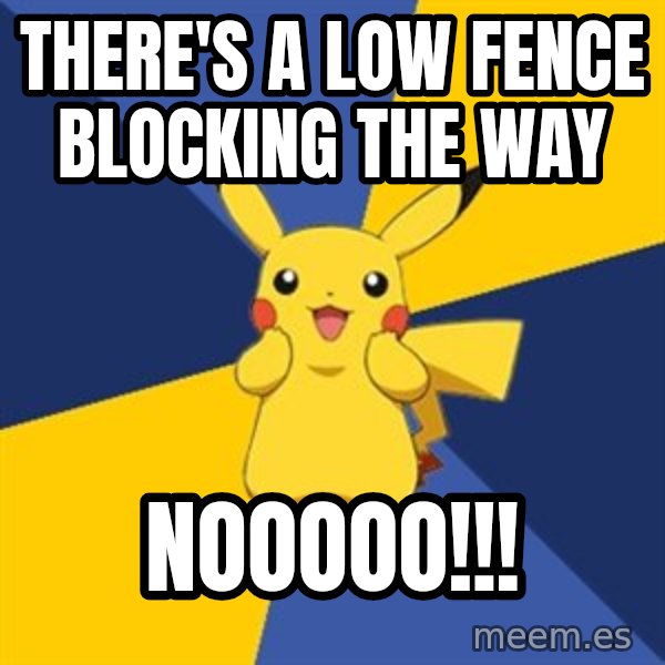 Pokemon Logic  meme: There's a low fence blocking the way / NOOOOO!!!