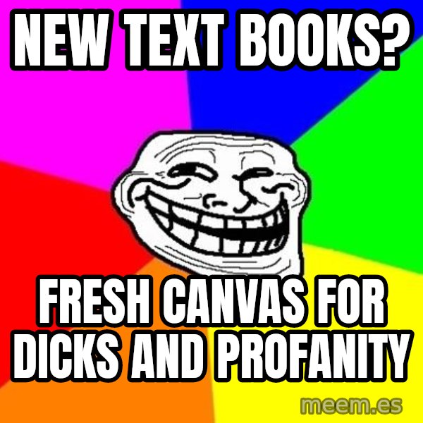 Trollface meme: New Text Books? / fresh CAnvas for dicks and profanity