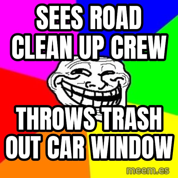 Trollface meme: sees road clean up crew / throws trash out car window