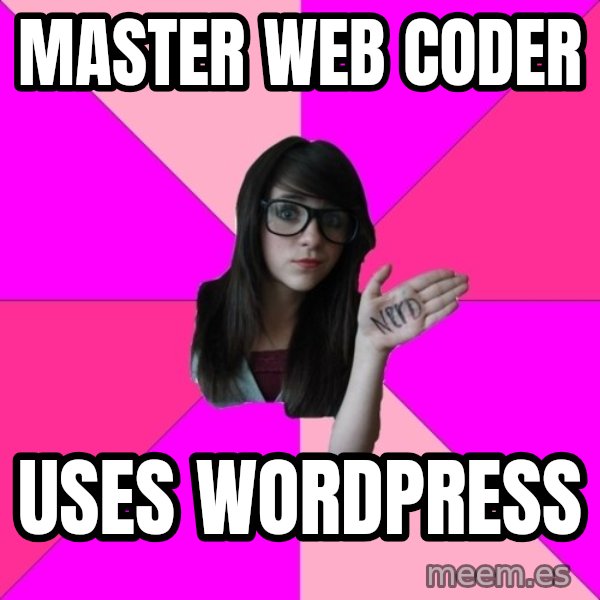 Idiot Nerd Girl meme: master web coder / uses wordpress
