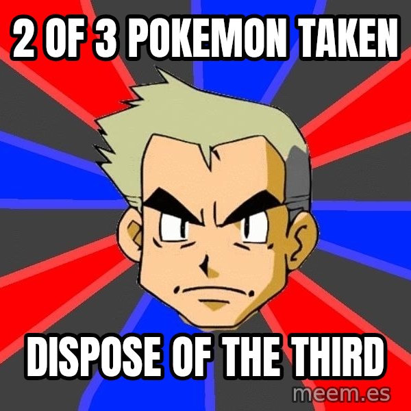 Professor Oak meme: 2 of 3 pokemon taken / dispose of the third