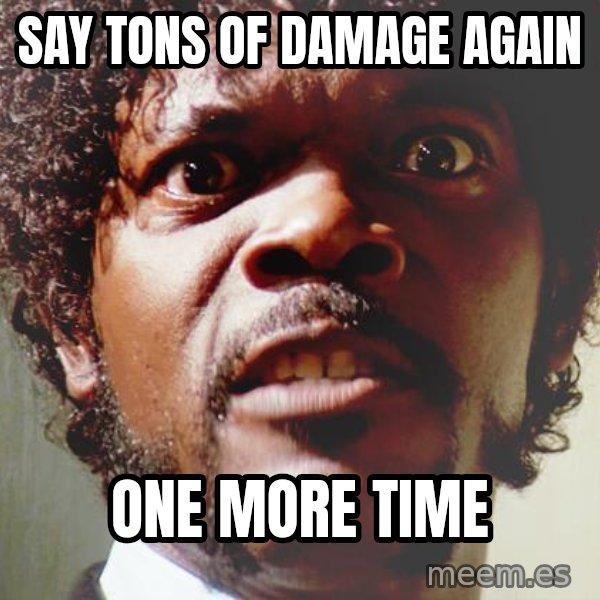 Mad Samuel L Jackson meme: Say tons of damage again / one more time